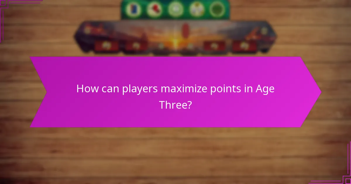 How can players maximize points in Age Three?