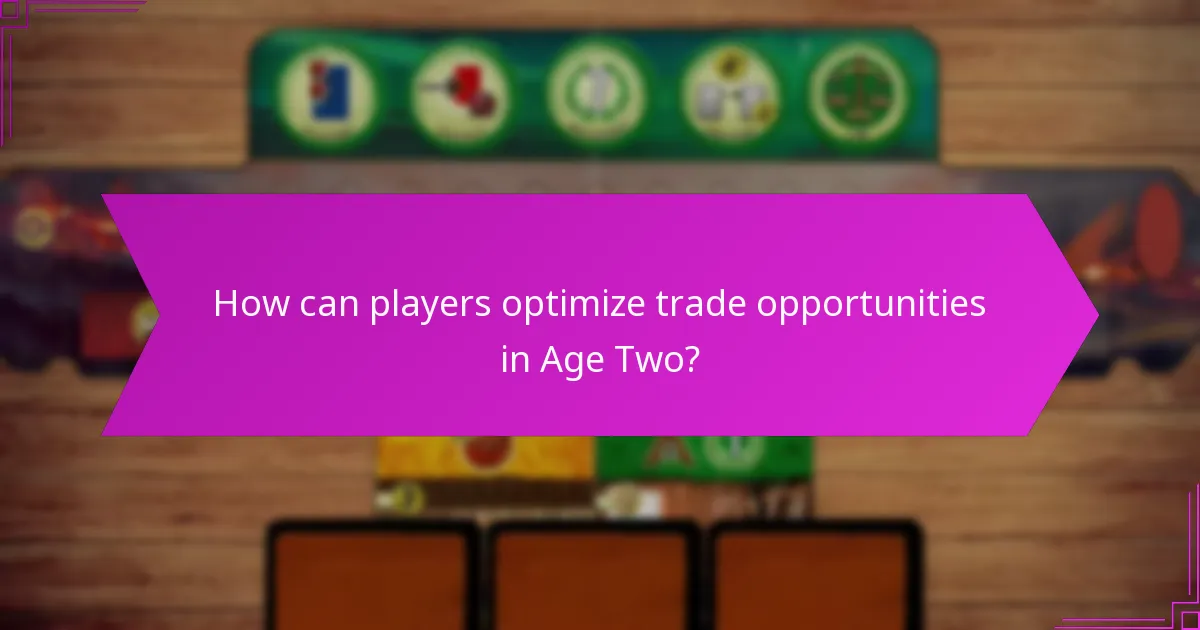 How can players optimize trade opportunities in Age Two?