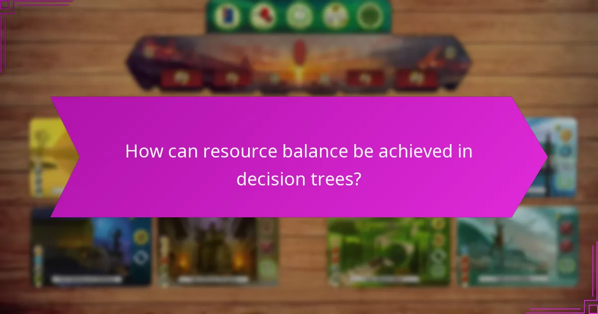 How can resource balance be achieved in decision trees?
