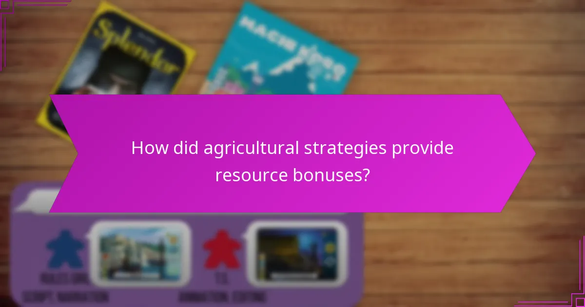 How did agricultural strategies provide resource bonuses?