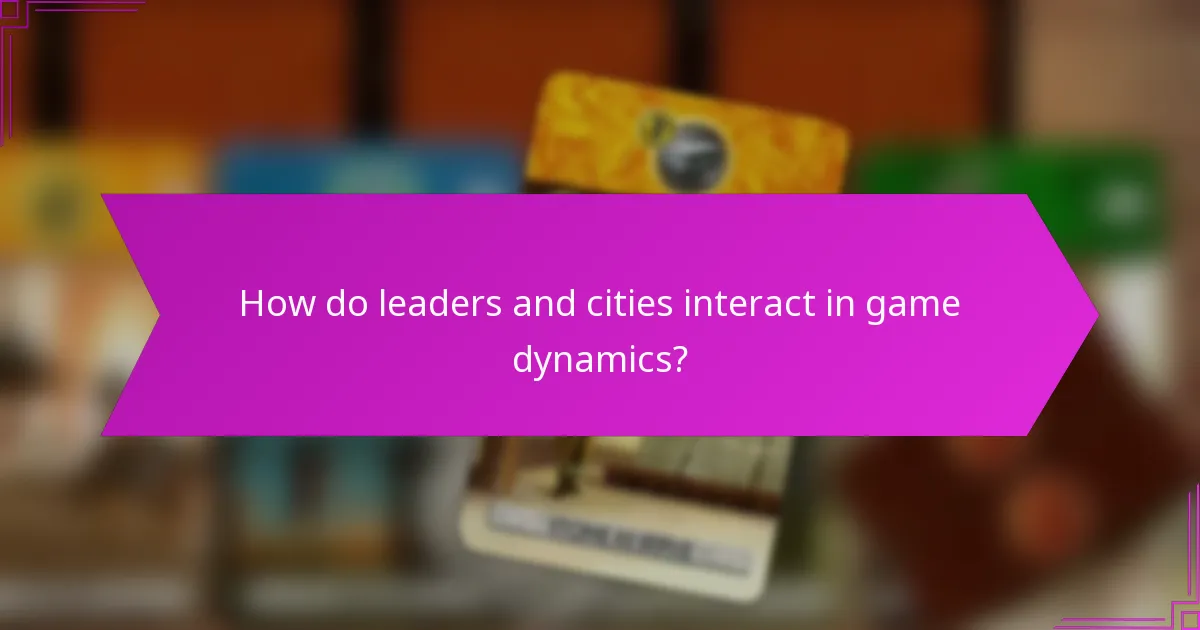 How do leaders and cities interact in game dynamics?