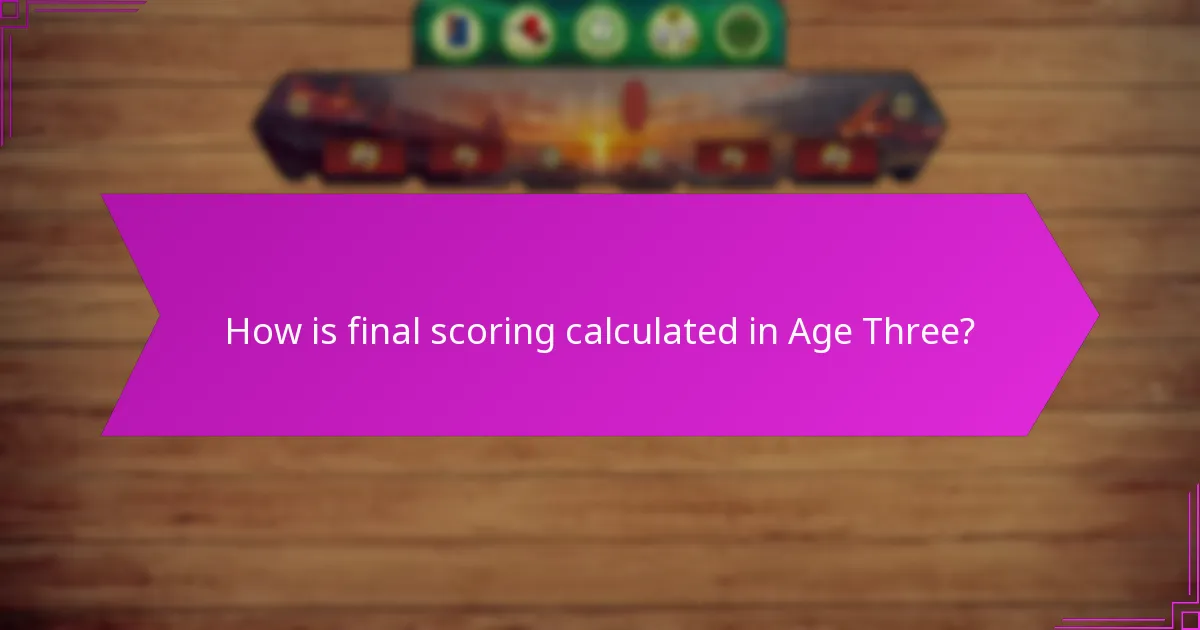 How is final scoring calculated in Age Three?