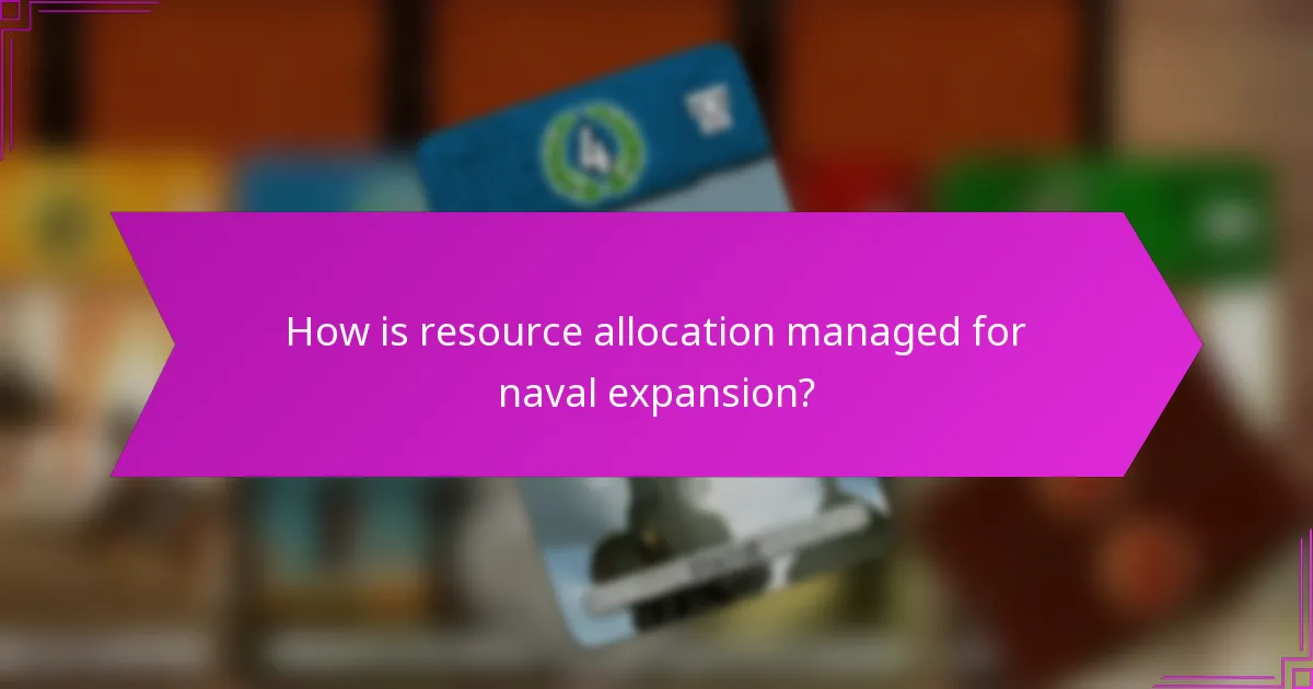 How is resource allocation managed for naval expansion?