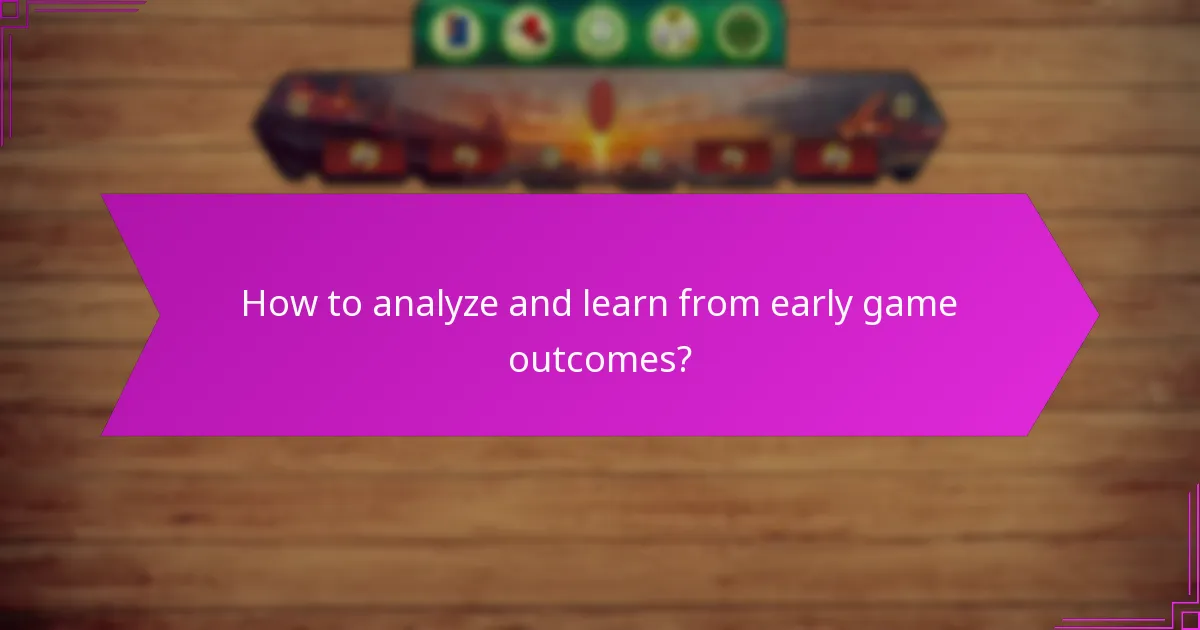 How to analyze and learn from early game outcomes?