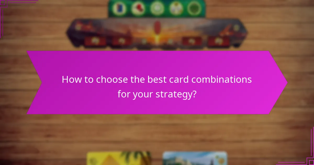 How to choose the best card combinations for your strategy?