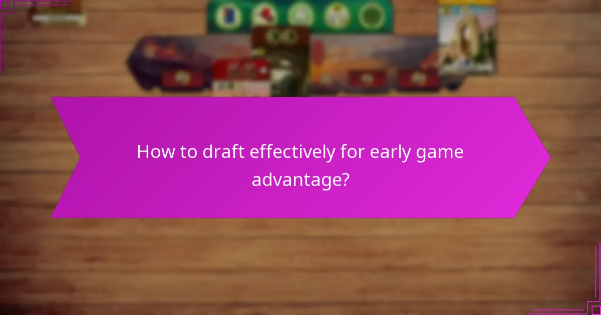 How to draft effectively for early game advantage?