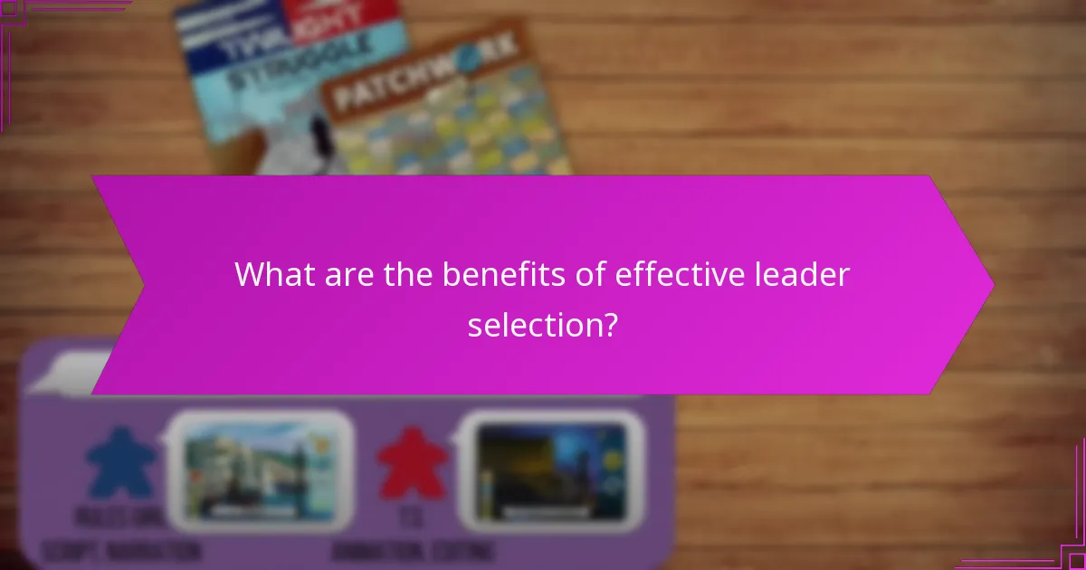 What are the benefits of effective leader selection?