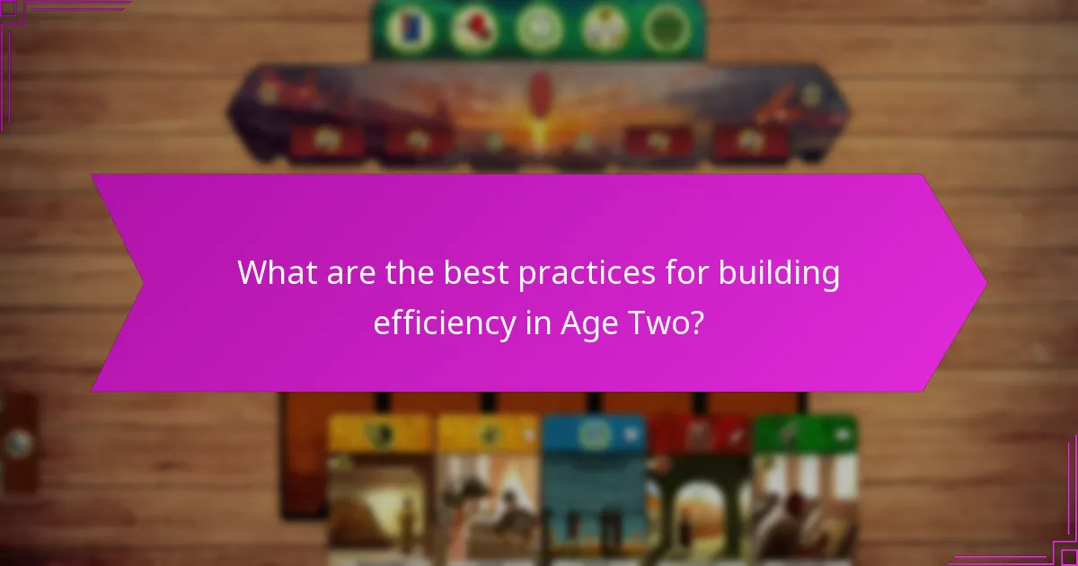 What are the best practices for building efficiency in Age Two?