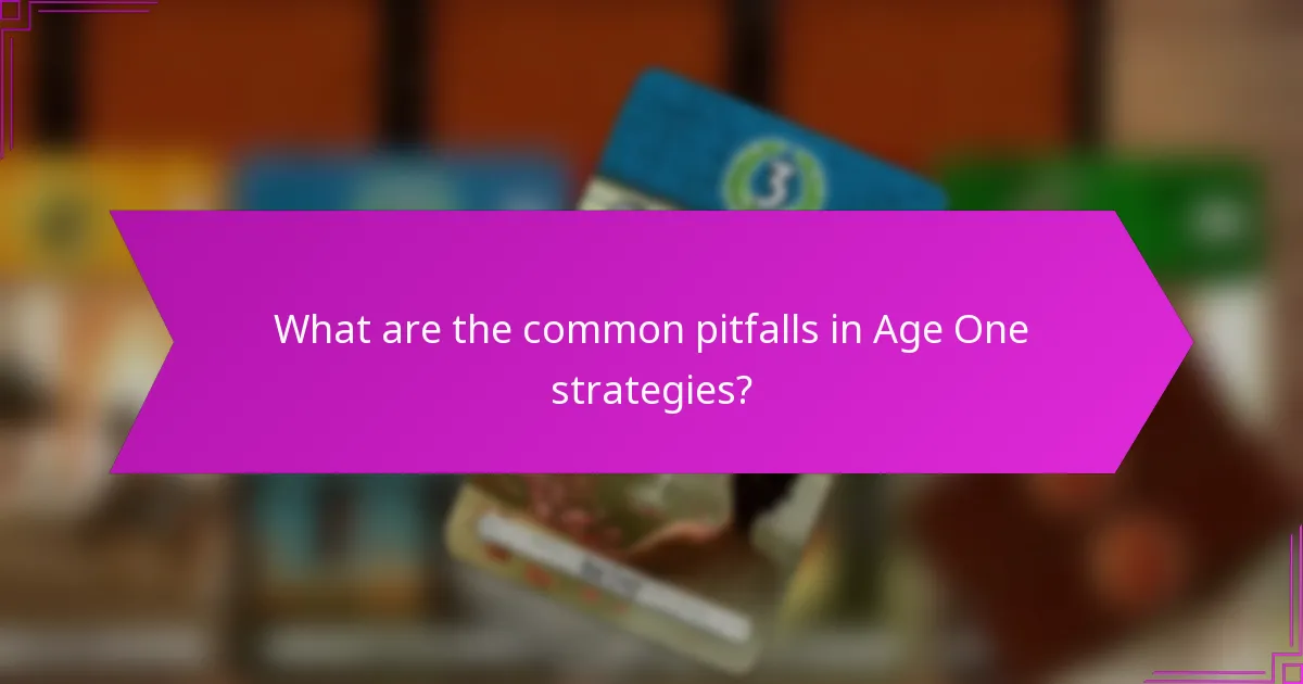 What are the common pitfalls in Age One strategies?
