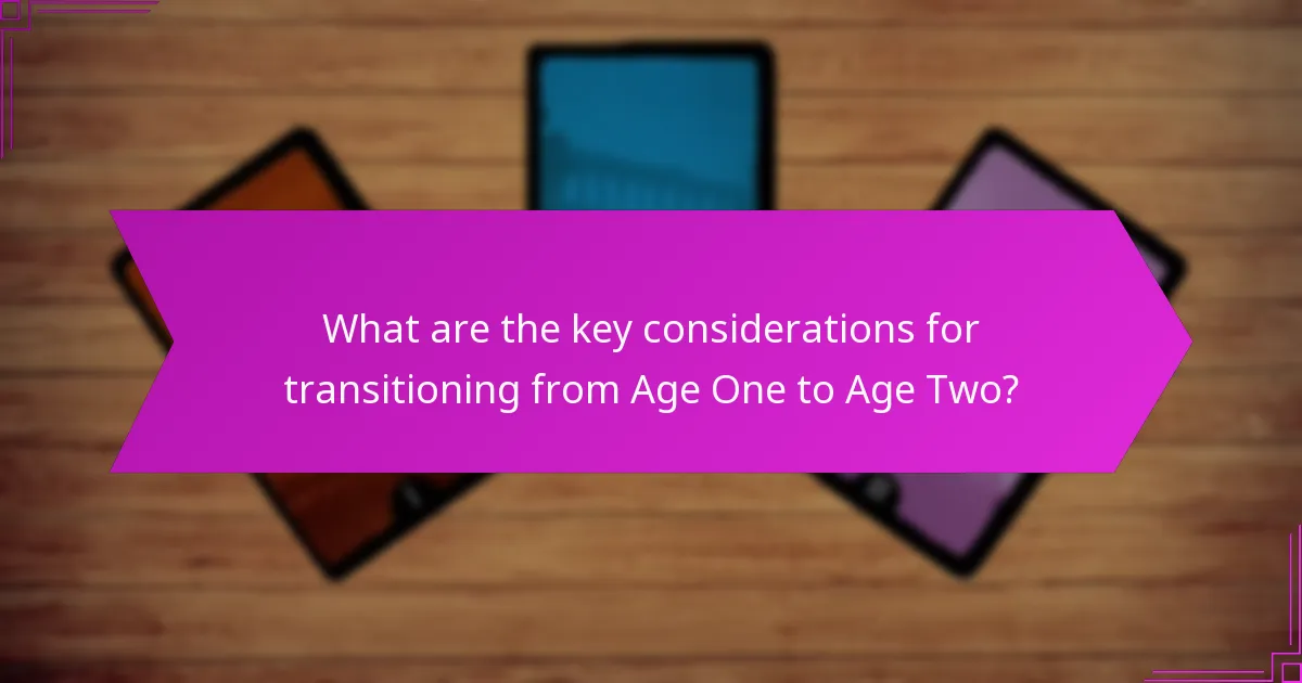 What are the key considerations for transitioning from Age One to Age Two?