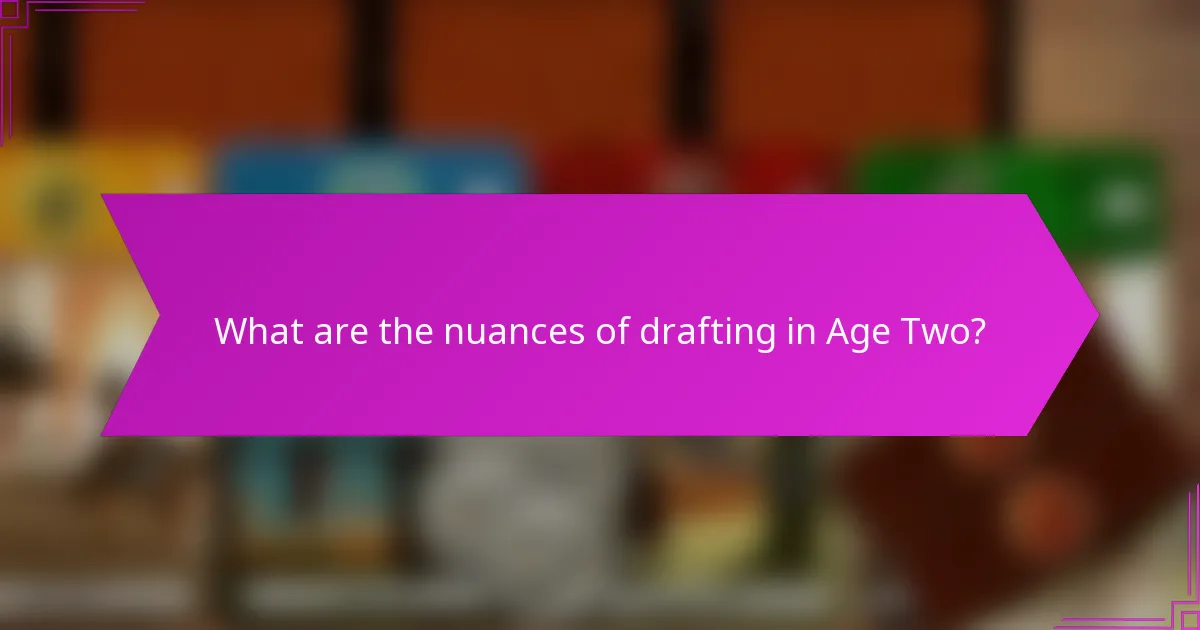 What are the nuances of drafting in Age Two?
