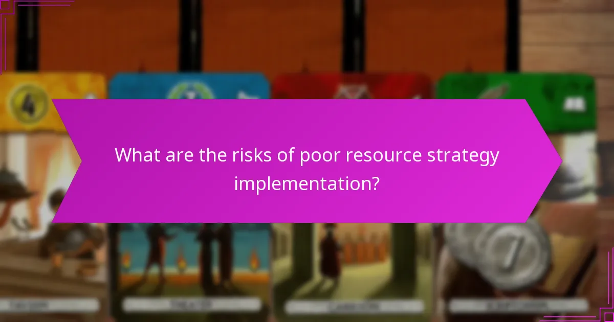 What are the risks of poor resource strategy implementation?
