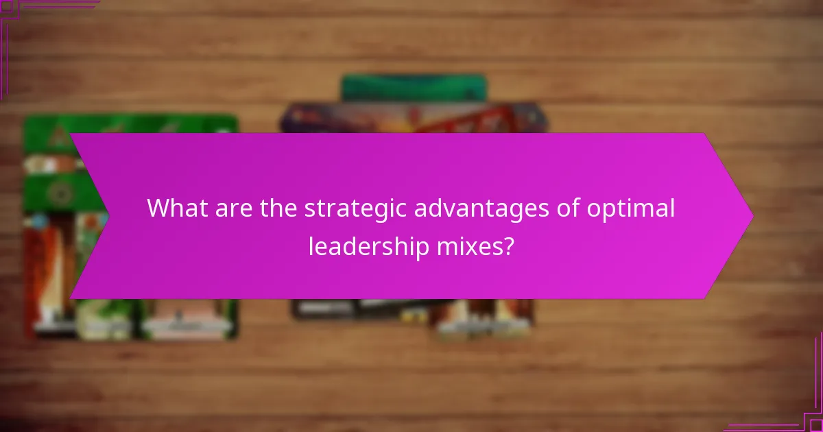 What are the strategic advantages of optimal leadership mixes?