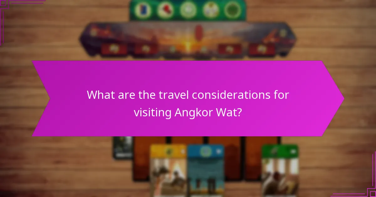 What are the travel considerations for visiting Angkor Wat?