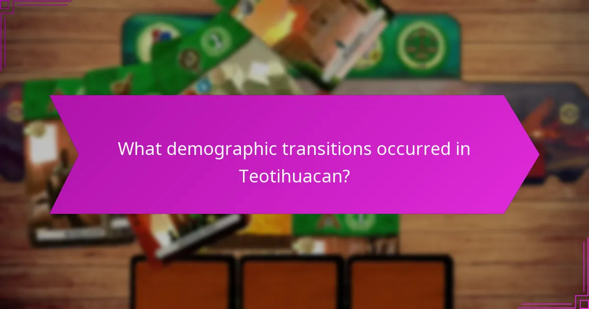 What demographic transitions occurred in Teotihuacan?