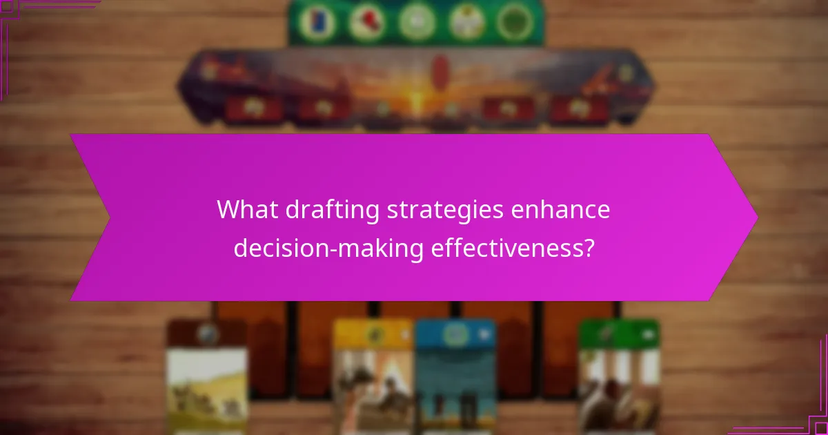 What drafting strategies enhance decision-making effectiveness?