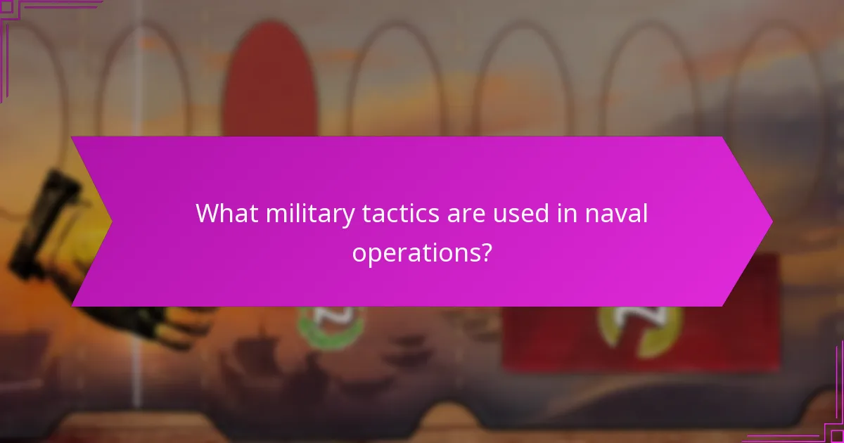 What military tactics are used in naval operations?