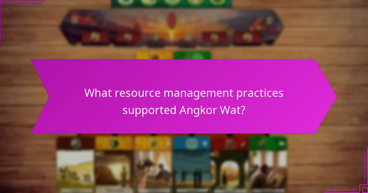 What resource management practices supported Angkor Wat?