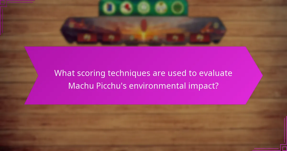 What scoring techniques are used to evaluate Machu Picchu's environmental impact?
