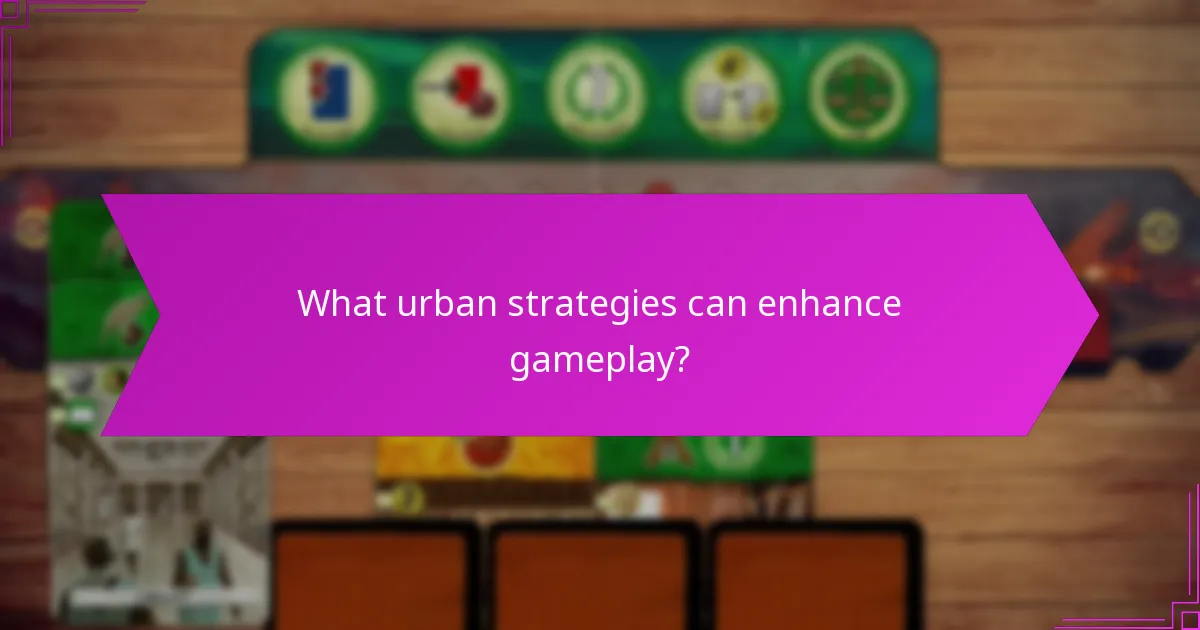 What urban strategies can enhance gameplay?