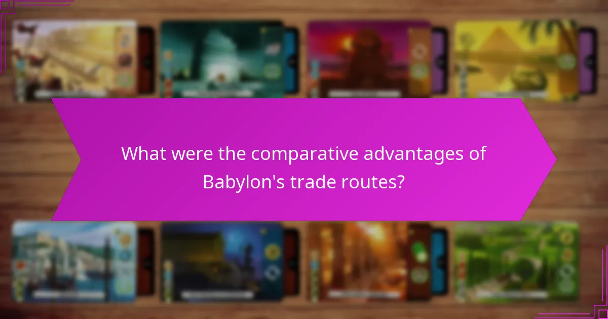 What were the comparative advantages of Babylon's trade routes?