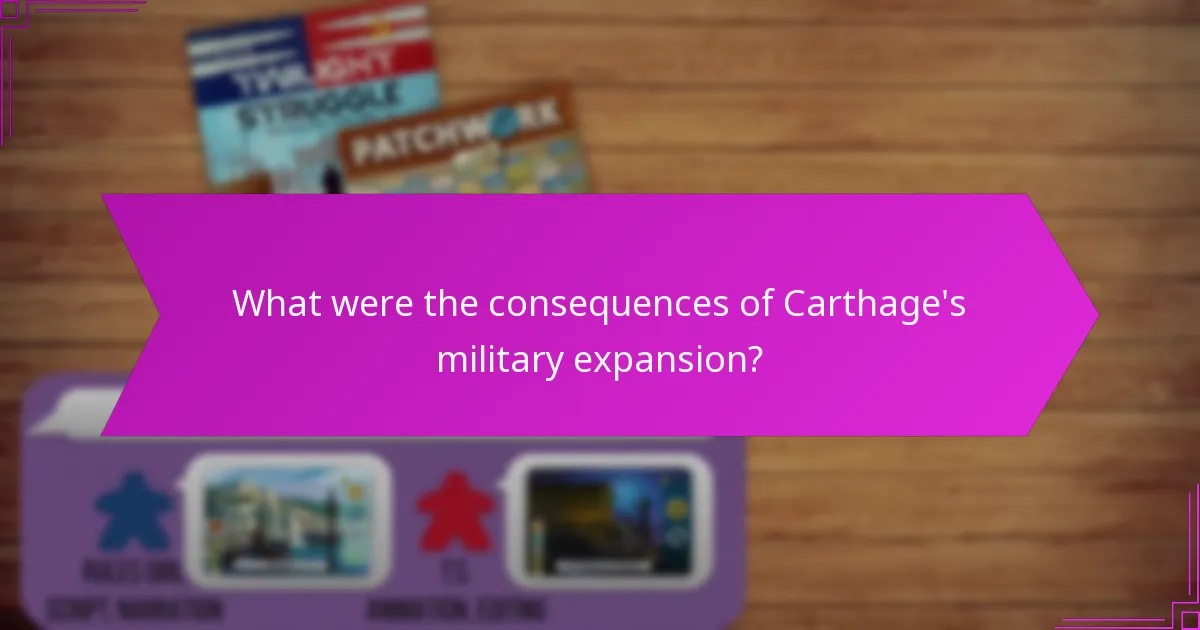 What were the consequences of Carthage's military expansion?