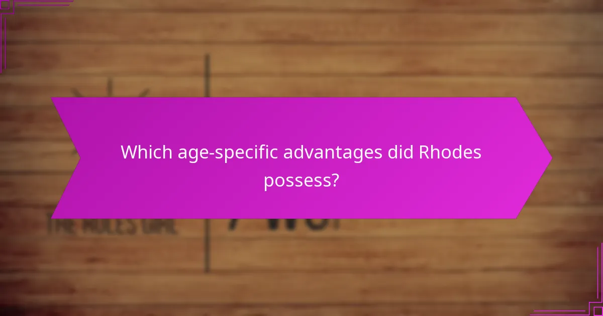 Which age-specific advantages did Rhodes possess?