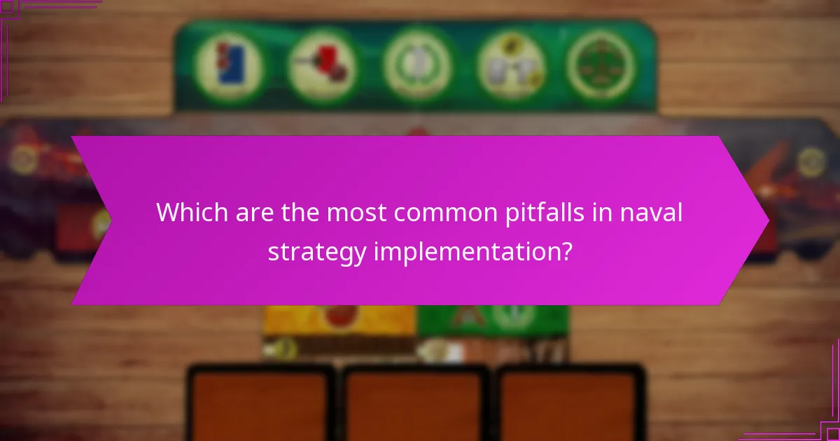 Which are the most common pitfalls in naval strategy implementation?