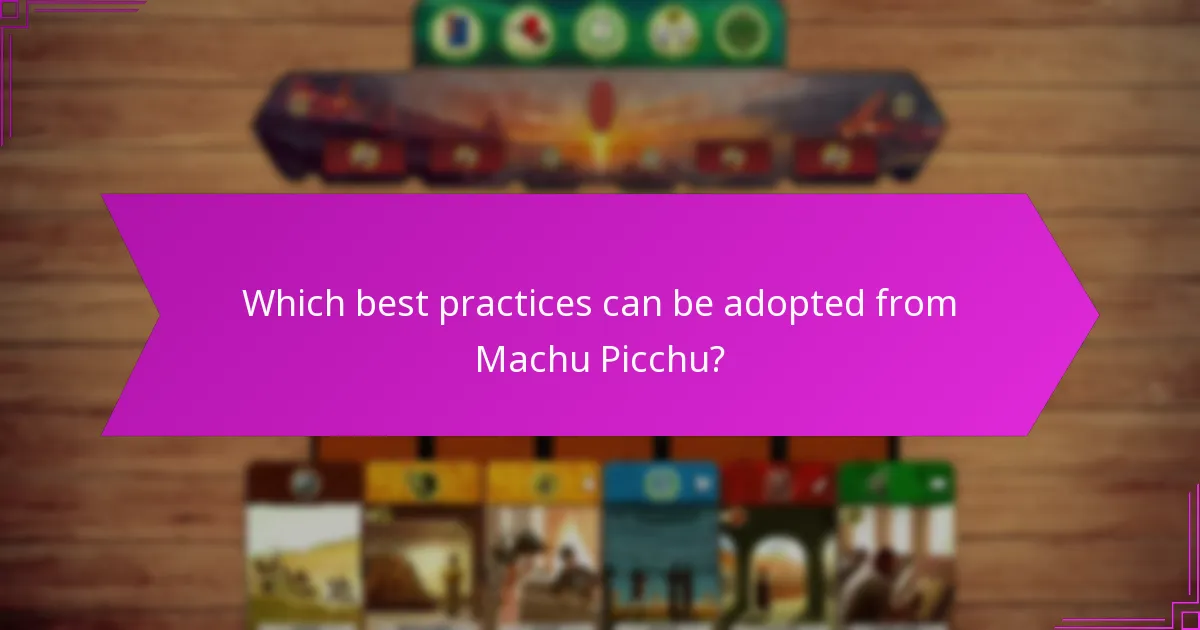 Which best practices can be adopted from Machu Picchu?