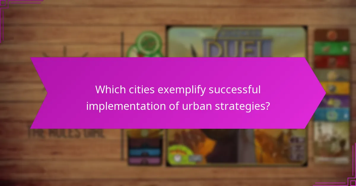 Which cities exemplify successful implementation of urban strategies?