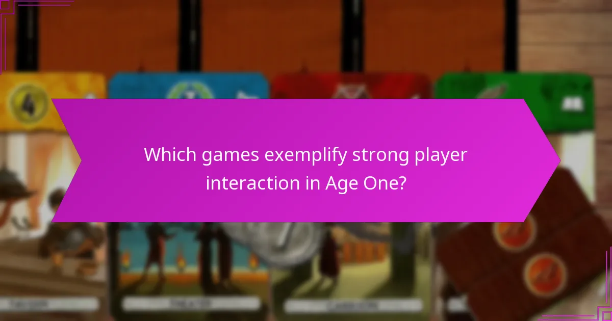 Which games exemplify strong player interaction in Age One?