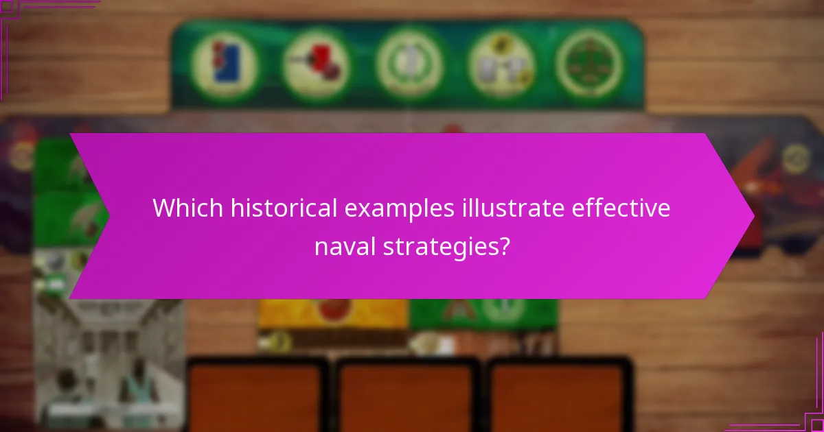 Which historical examples illustrate effective naval strategies?