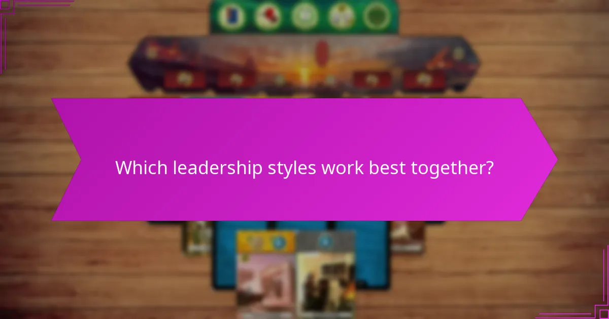 Which leadership styles work best together?
