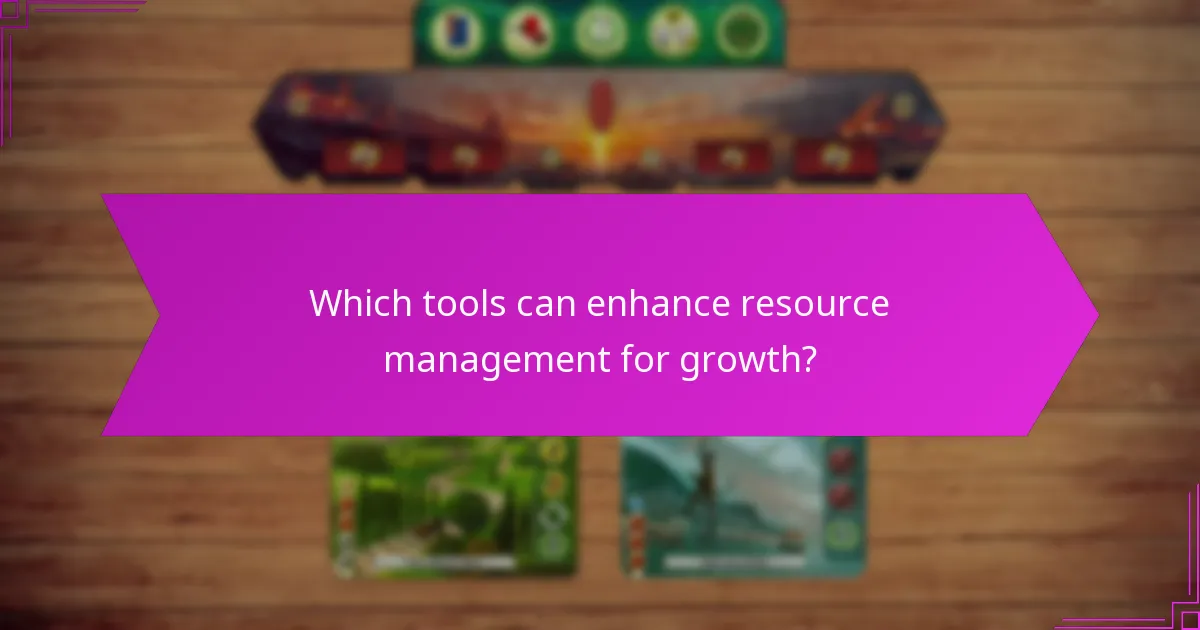 Which tools can enhance resource management for growth?